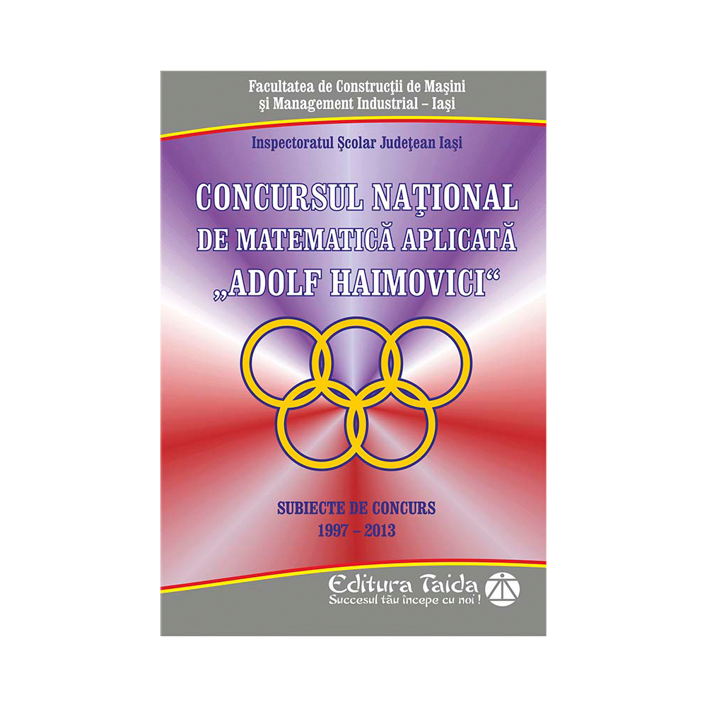 Concursul national de matematica aplicata "Adolf Haimovici" - Editiile 1997 - 2013